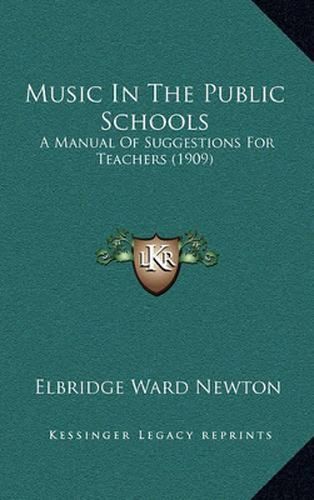 Cover image for Music in the Public Schools: A Manual of Suggestions for Teachers (1909)