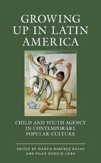 Cover image for Growing up in Latin America: Child and Youth Agency in Contemporary Popular Culture