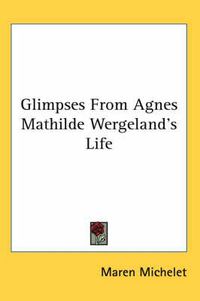 Cover image for Glimpses from Agnes Mathilde Wergeland's Life