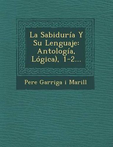 Cover image for La Sabiduria y Su Lenguaje: Antologia, Logica), 1-2...