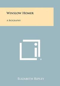 Cover image for Winslow Homer: A Biography