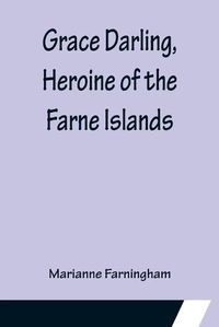 Cover image for Grace Darling, Heroine of the Farne Islands