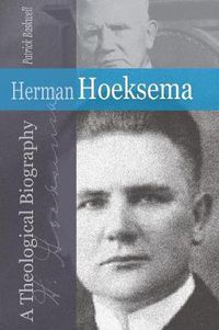 Cover image for Herman Hoeksema: A Theological Biography