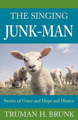 Cover image for The Singing Junk-Man: Stories of Grace and Hope and Humor