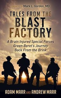 Cover image for Tales From the Blast Factory: A Brain Injured Special Forces Green Beret's Journey Back From the Brink