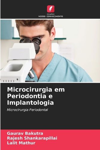 Microcirurgia em Periodontia e Implantologia, Gaurav Bakutra, Rajesh ...