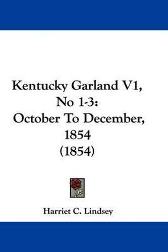 Cover image for Kentucky Garland V1, No 1-3: October To December, 1854 (1854)