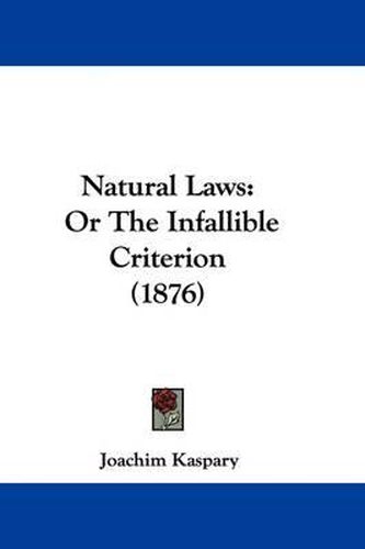 Cover image for Natural Laws: Or the Infallible Criterion (1876)