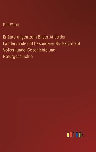 Cover image for Erlaeuterungen zum Bilder-Atlas der Laenderkunde mit besonderer Ruecksicht auf Voelkerkunde, Geschichte und Naturgeschichte