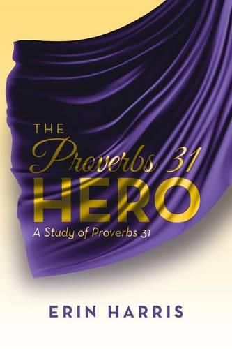 Cover image for The Proverbs 31 Hero: A Study of Proverbs 31