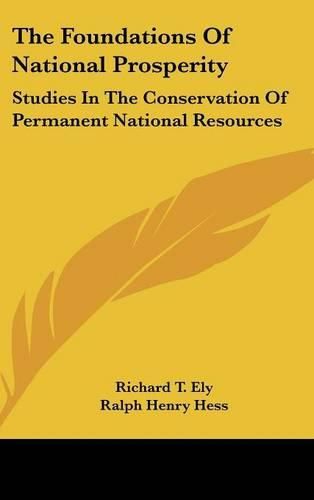 Cover image for The Foundations of National Prosperity: Studies in the Conservation of Permanent National Resources