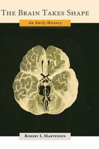 Cover image for The Brain Takes Shape: An Early History