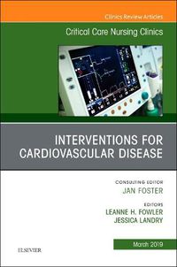 Cover image for Interventions for Cardiovascular Disease, An Issue of Critical Care Nursing Clinics of North America