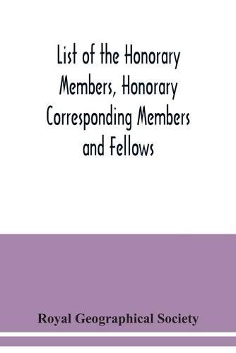 Cover image for List of the Honorary Members, Honorary Corresponding Members and Fellows: Corrected to 30th September, 1921