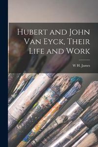 Cover image for Hubert and John Van Eyck, Their Life and Work