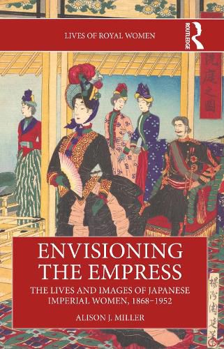 Cover image for Envisioning the Empress: The Lives and Images of Japanese Imperial Women, 1868-1952