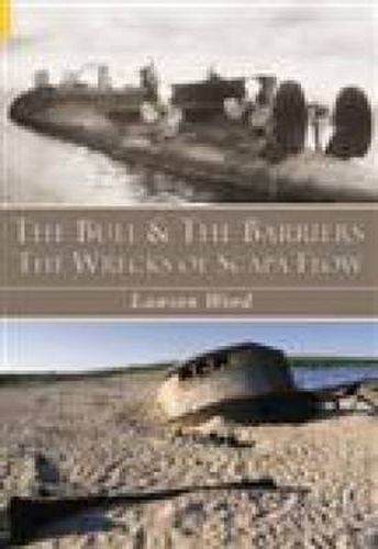 Cover image for The Bull and the Barriers: The Wrecks of Scapa Flow