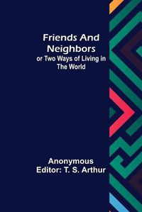 Cover image for Friends and Neighbors or Two Ways of Living in the World