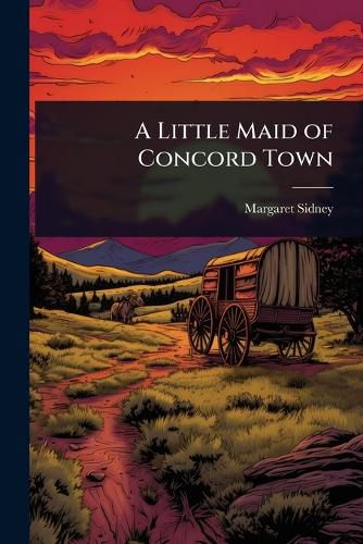 Cover image for A Little Maid of Concord Town