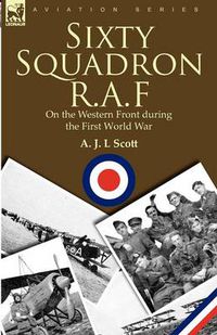 Cover image for Sixty Squadron R.A.F: On the Western Front During the First World War