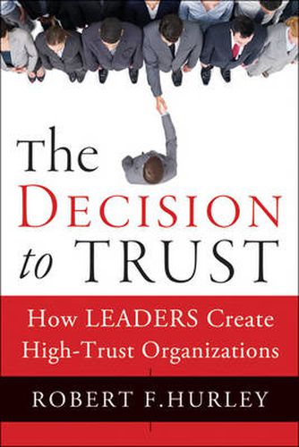 Cover image for The Decision to Trust: How Leaders Create High-Trust Organizations