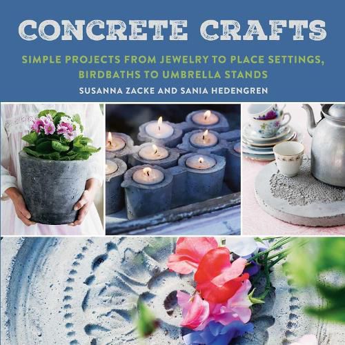 Cover image for Concrete Crafts: Simple Projects from Jewelry to Place Settings, Birdbaths to Umbrella Stands