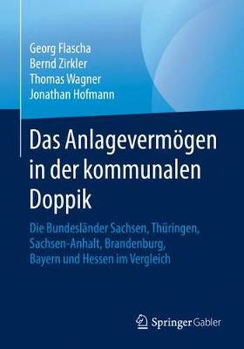 Das Anlagevermoegen in der kommunalen Doppik: Die Bundeslander Sachsen, Thuringen, Sachsen-Anhalt, Brandenburg, Bayern und Hessen im Vergleich