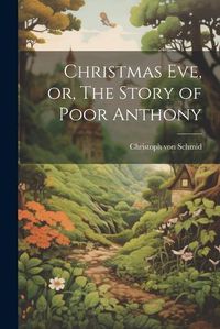 Cover image for Christmas Eve, or, The Story of Poor Anthony