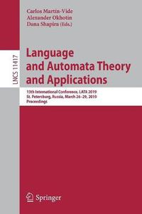 Cover image for Language and Automata Theory and Applications: 13th International Conference, LATA 2019, St. Petersburg, Russia, March 26-29, 2019, Proceedings