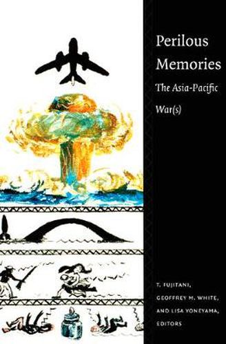 Perilous Memories: The Asia-Pacific War(s)