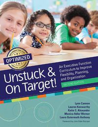 Cover image for Unstuck and On Target!: An Executive Function Curriculum to Improve Flexibility, Planning, and Organization