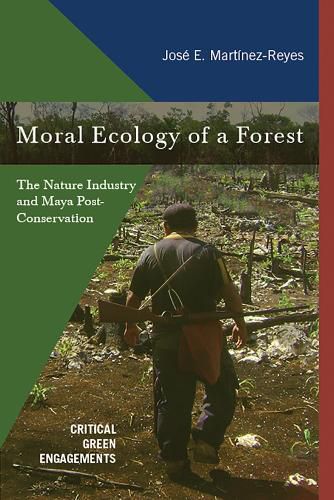 Cover image for Moral Ecology of a Forest: The Nature Industry and Maya Post-Conservation