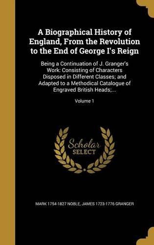 Cover image for A Biographical History of England, From the Revolution to the End of George I's Reign