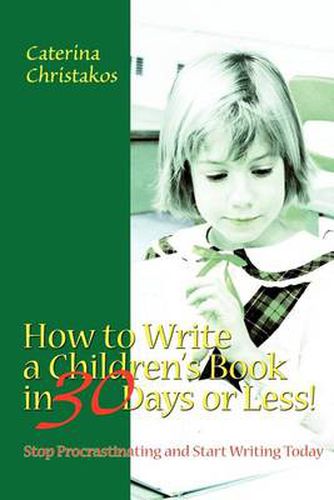 Cover image for How to Write a Children's Book in 30 Days or Less!: Stop Procrastinating and Start Writing Today