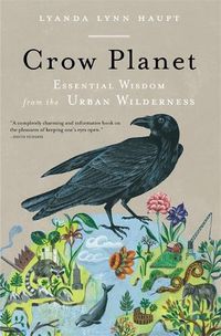 Cover image for Crow Planet: Essential Wisdom from the Urban Wilderness
