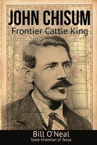 Cover image for John Chisum: Frontier Cattle King