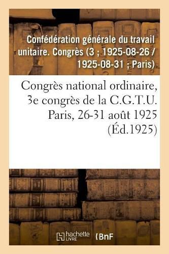 Congres National Ordinaire, 3e Congres de la C.G.T.U. Paris, 26-31 Aout 1925