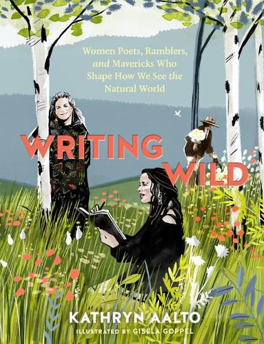 Cover image for Writing Wild: Women Poets, Ramblers and Mavericks Who Shape How We See the Natural World