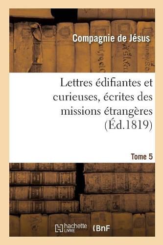 Cover image for Lettres Edifiantes Et Curieuses, Ecrites Des Missions Etrangeres. Tome 5