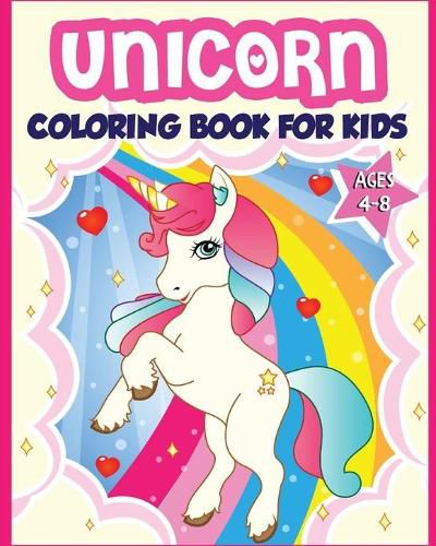 Cover image for Unicorn Coloring Book for Kids Ages 4-8: 40+ Fun and Beautiful Unicorn Illustrations that Create Hours of Fun (Children Books Gift Ideas)