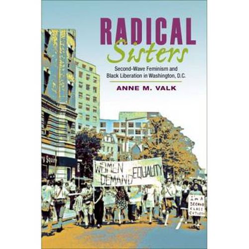 Cover image for Radical Sisters: Second-wave Feminism and Black Liberation in Washington, D.C.