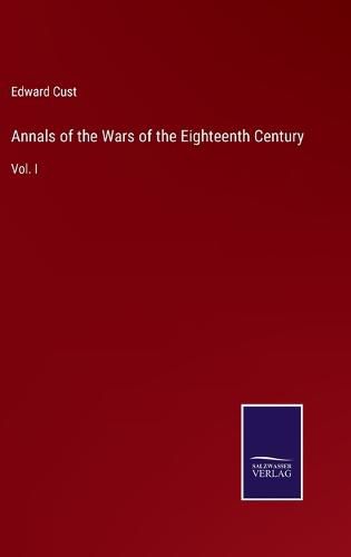 Cover image for Annals of the Wars of the Eighteenth Century: Vol. I