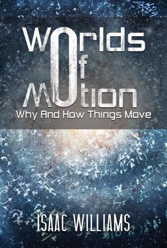 Worlds Of Motion: Why And How Things Move