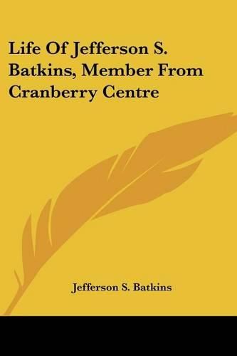Cover image for Life of Jefferson S. Batkins, Member from Cranberry Centre