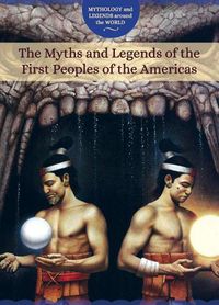 Cover image for The Myths and Legends of the First Peoples of the Americas