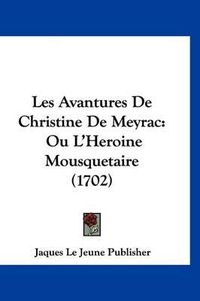 Cover image for Les Avantures de Christine de Meyrac: Ou L'Heroine Mousquetaire (1702)