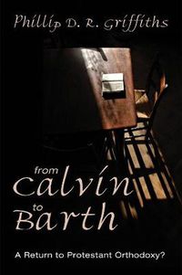 Cover image for From Calvin to Barth: A Return to Protestant Orthodoxy?