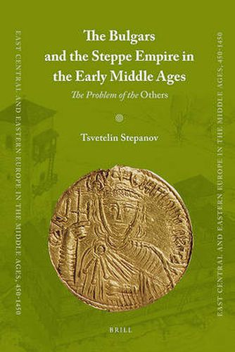 Cover image for The Bulgars and the Steppe Empire in the Early Middle Ages: The Problem of the Others