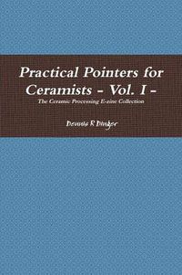 Cover image for Practical Pointers for Ceramists - Vol. I