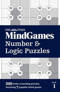 Cover image for The Times MindGames Number and Logic Puzzles Book 1: 500 Brain-Crunching Puzzles, Featuring 7 Popular Mind Games